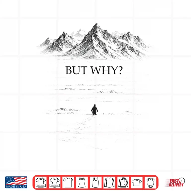 Design But Why Head Towards The Mountains Penguin Motivational Shirt