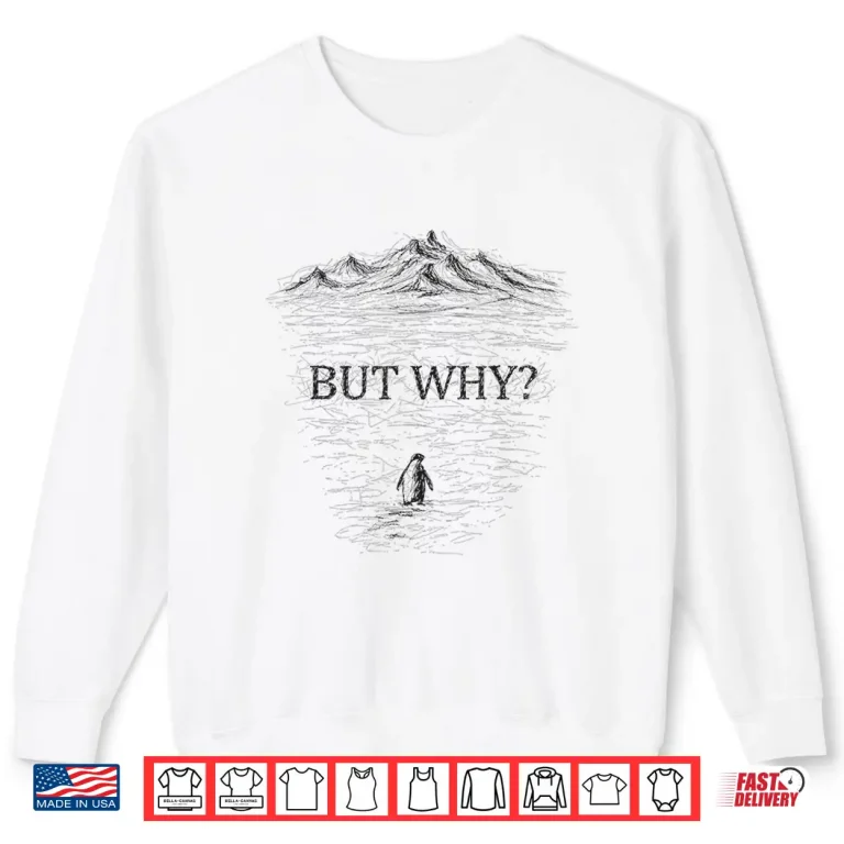 Sweatshirt But Why Nihilist Penguin Tees Shirt