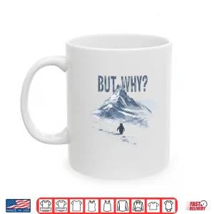 Mug But Why Penguin Mountain Hiking Meme For Sarcastic Humor Shirt