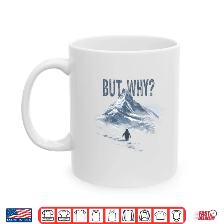 Mug But Why Penguin Mountain Hiking Meme For Sarcastic Humor Shirt