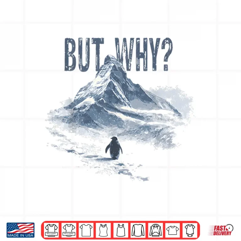 Design But Why Penguin Mountain Hiking Meme For Sarcastic Humor Shirt