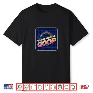 Im Just Here For The Goop Shirt