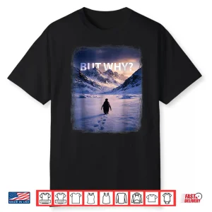 Penguin But Why Head Towards The Mountains Shirt