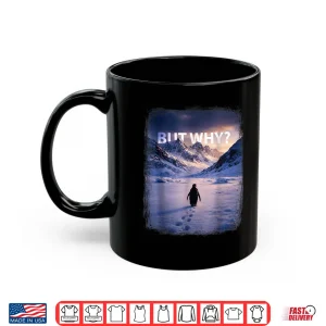Mug Penguin But Why Head Towards The Mountains Shirt