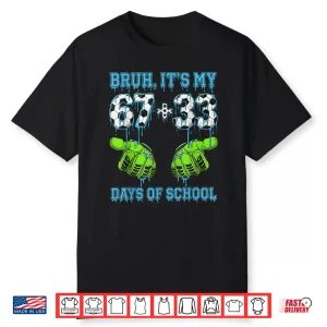 Bruh It’S My 67 33 Days Of School Boys 100Th Day Of School Shirt