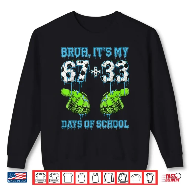 Sweatshirt Bruh ItS My 67 33 Days Of School Boys 100Th Day Of School Shirt 1