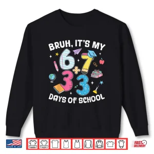 Bruh It'S My 67 33 Days Of School Kids 100Th Day Of School Shirt 2 Sweatshirt Bruh ItS My 67 33 Days Of School Kids 100Th Day Of School Shirt