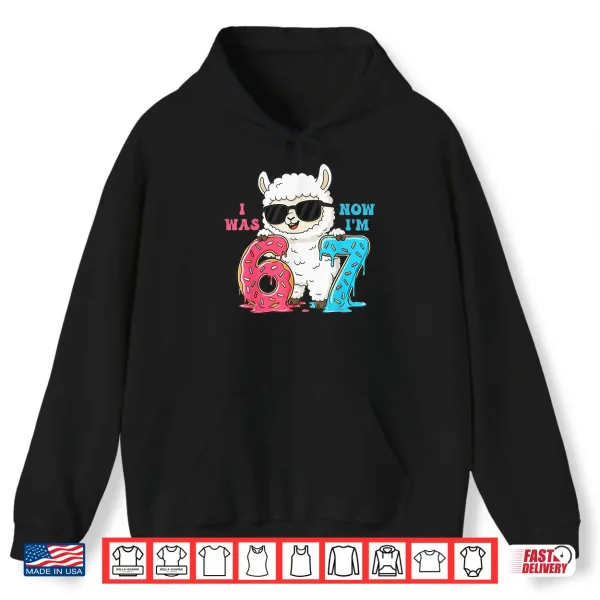 Hoodie I Was Six Now IM Seven 6 7 Llama 67 Meme 7Th Birthday Shirt
