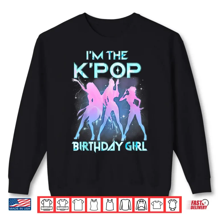 I'M The K Pop Birthday Girl Korean Pop Birthday Party Shirt 2 Sweatshirt IM The K Pop Birthday Girl Korean Pop Birthday Party Shirt 1