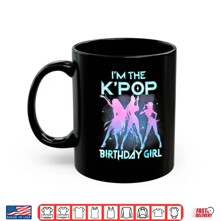 I'M The K Pop Birthday Girl Korean Pop Birthday Party Shirt 3 Mug IM The K Pop Birthday Girl Korean Pop Birthday Party Shirt 1