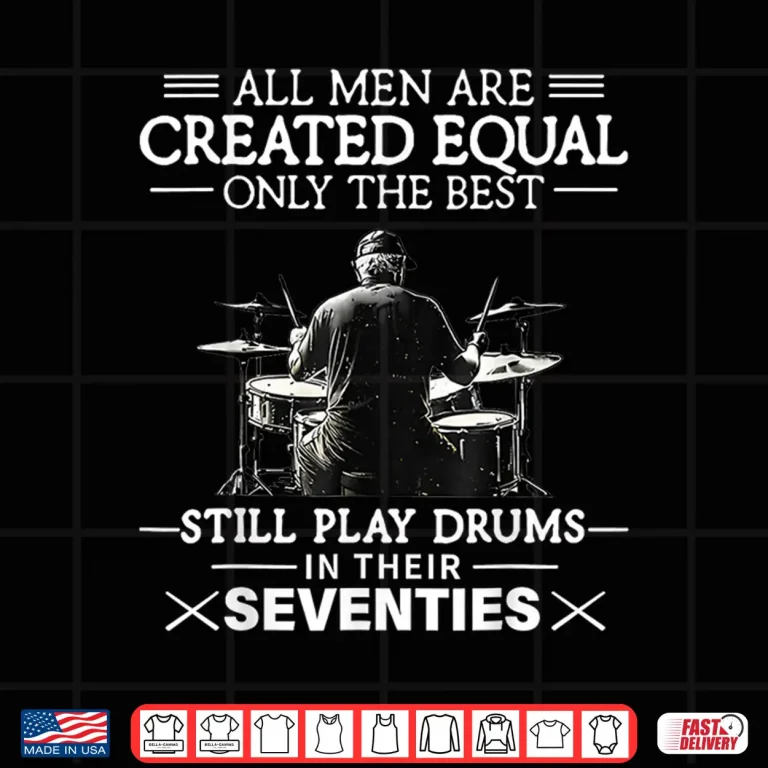 Design Only The Best Still Play Drums In Their Seventies Drummers Shirt