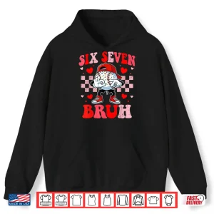 Hoodie Six Seven 67 Bruh 6 7 Meme Baseball Ice Cream Drip Valentine Shirt