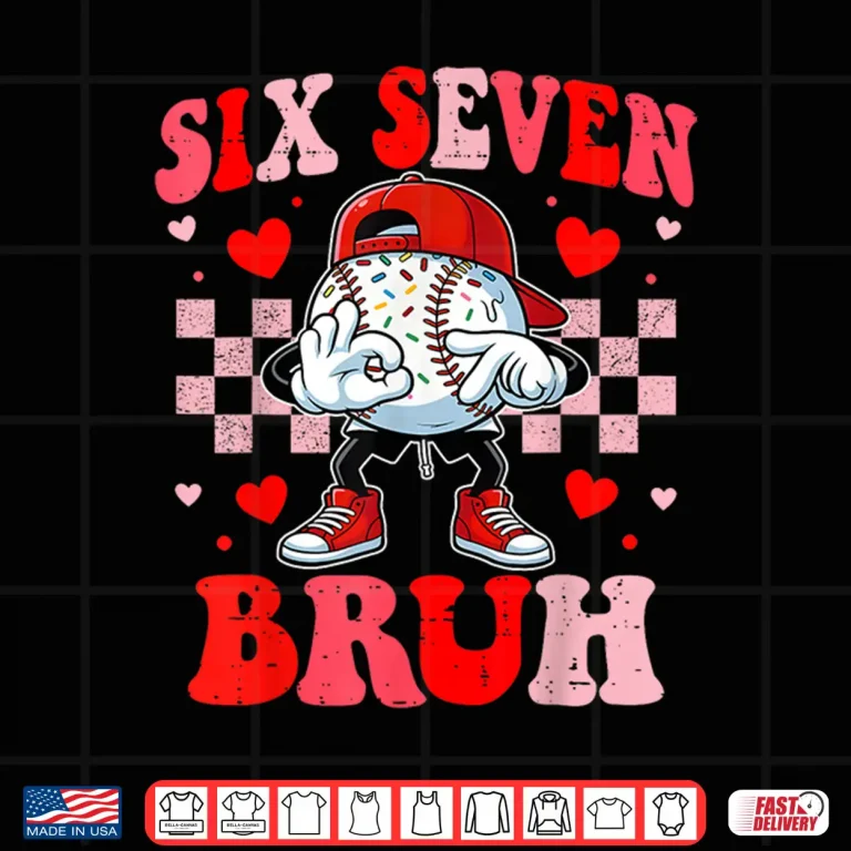 Design Six Seven 67 Bruh 6 7 Meme Baseball Ice Cream Drip Valentine Shirt