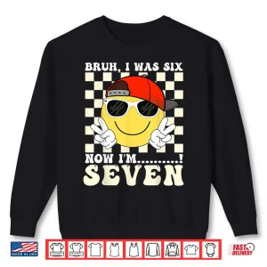 Smile Face 7Th Birthday Kids I Was 6 Now Im 7 Checkered Bruh Shirt 2 Sweatshirt Smile Face 7Th Birthday Kids I Was 6 Now Im 7 Checkered Bruh Shirt