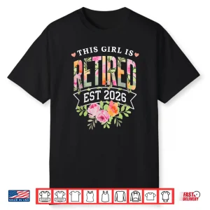 This Girl Is Retired Est 2026 Women Retirement Floral Design Shirt
