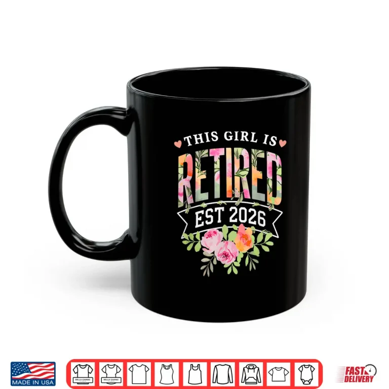 Mug This Girl Is Retired Est 2026 Women Retirement Floral Design Shirt