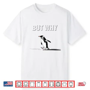 Trendy Nihilist Penguin But Why  Funny Meme Shirt