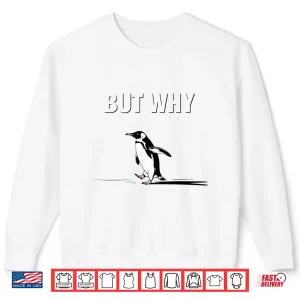 Sweatshirt Trendy Nihilist Penguin But Why Funny Meme Shirt