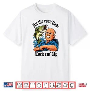 Hit The Road Dude Lock Em’ Up Shirt