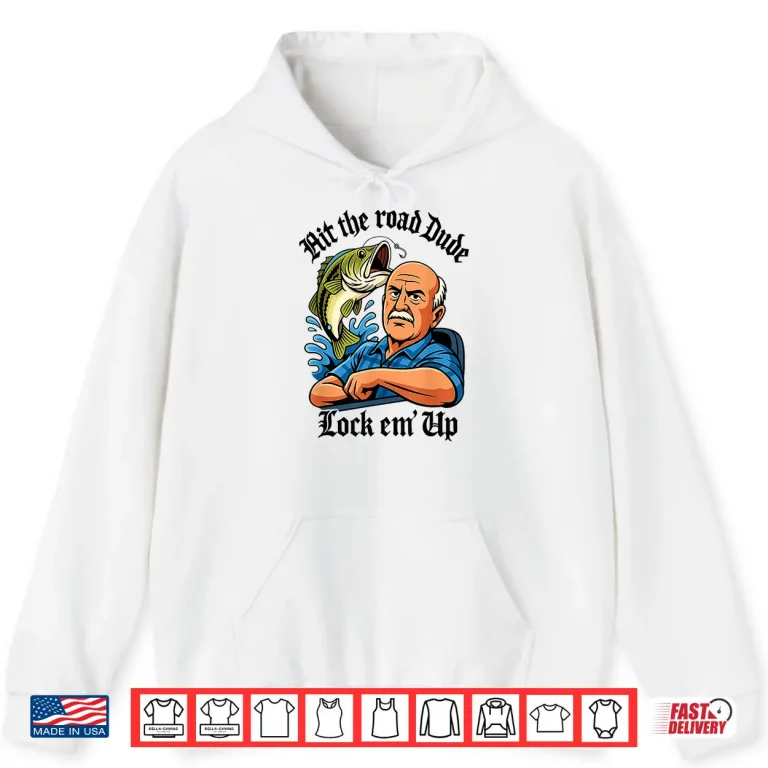 Hoodie Hit The Road Dude Lock em Up Shirt