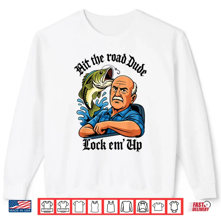 Sweatshirt Hit The Road Dude Lock em Up Shirt