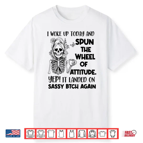 I Woke Up Today And Spun The Wheel Of Attitude Yep Skeleton Shirt