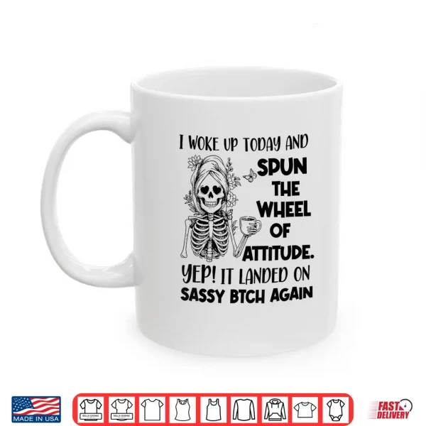 Mug I Woke Up Today and Spun The Wheel of Attitude Yep Skeleton Shirt