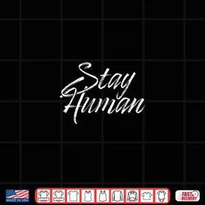 Design Stay Human Shirt