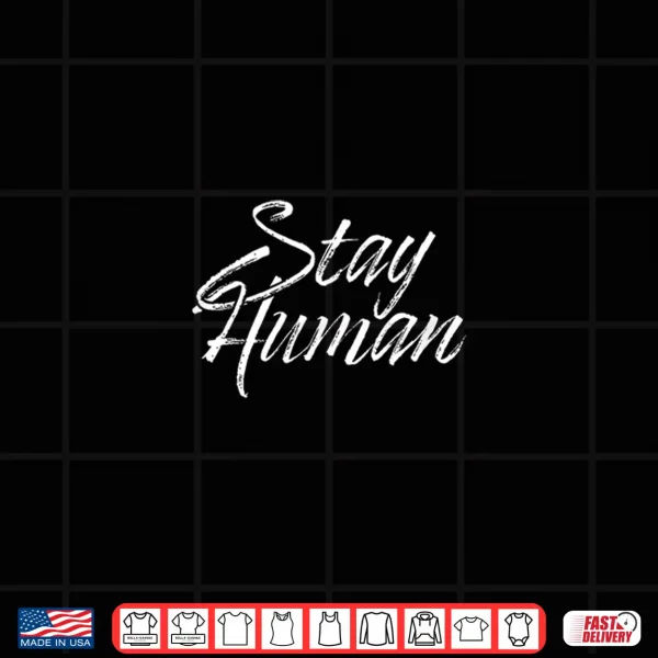 Design Stay Human Shirt