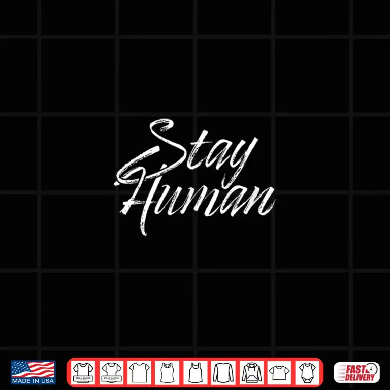 Design Stay Human Shirt