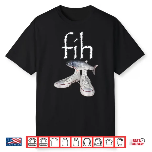Fih Shoes Fish Funny Misspelled Fish Meme Fih Calling Humor Shirt