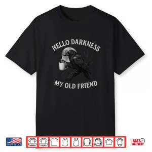 Hello Darkness My Old Friend Crow Coffee Spooky Halloween Shirt