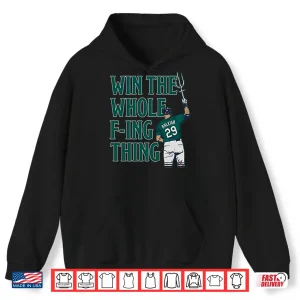 Hoodie Cal Raleigh Win The Whole Fucking Thing Shirt