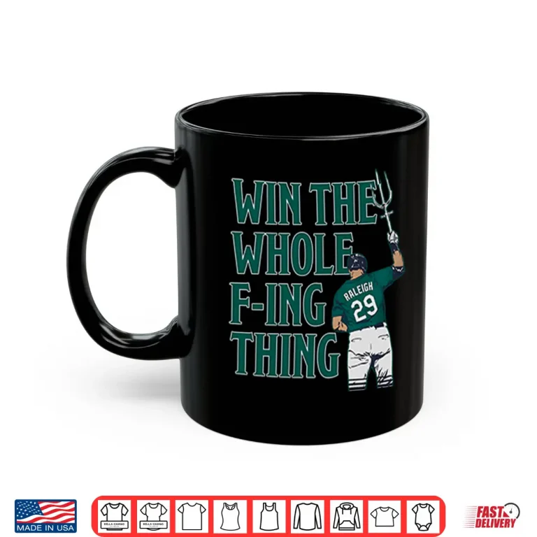 Cal Raleigh Win The Whole Fucking Thing Shirt 3 Mug Cal Raleigh Win The Whole Fucking Thing Shirt