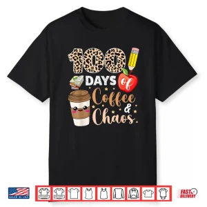 100 Days Of Coffee Chaos Shirt 100Th Day Of School Teachers Shirt