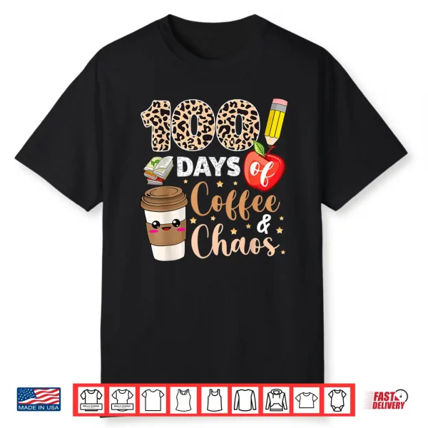 100 Days Of Coffee Chaos Shirt 100Th Day Of School Teachers Shirt