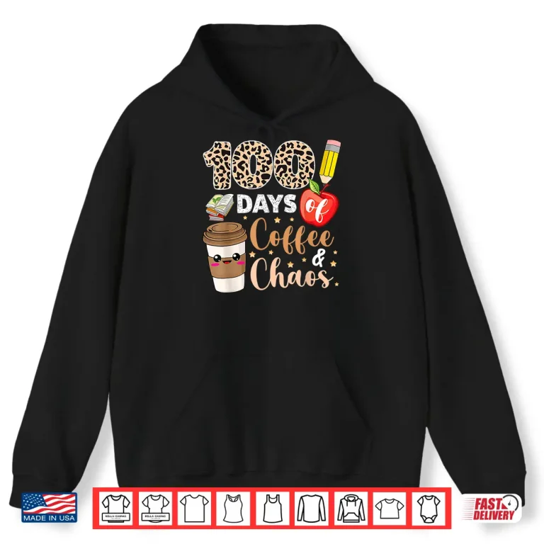 Hoodie 100 Days Of Coffee Chaos shirt 100th Day Of School Teachers Shirt
