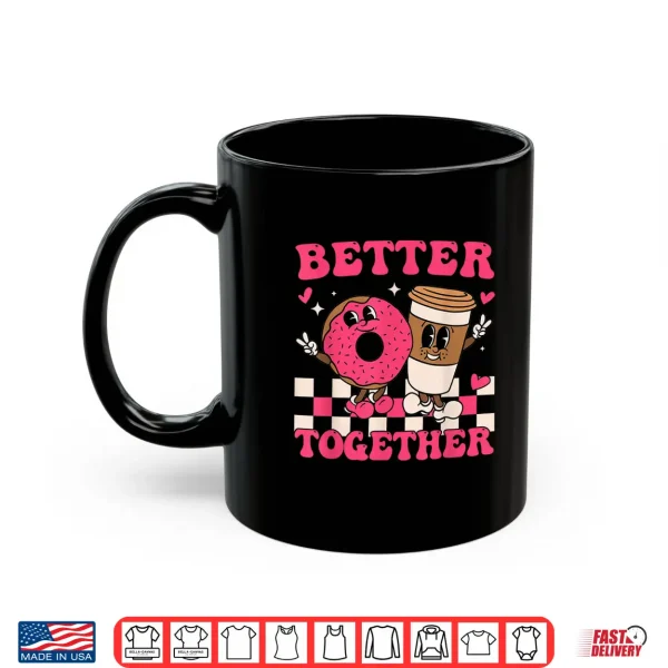 Mug Better Together Coffee Donut Valentines Day Groovy Retro Shirt