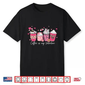 Coffee Is My Valentine Latte Love Heart Shirt