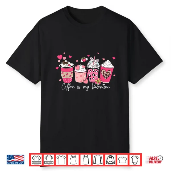 Coffee Is My Valentine Latte Love Heart Shirt