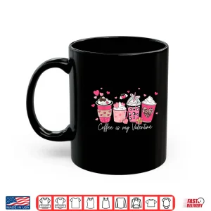 Mug Coffee Is My Valentine Latte Love Heart Shirt