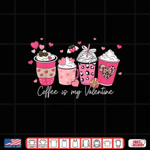 Design Coffee Is My Valentine Latte Love Heart Shirt