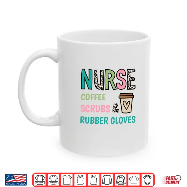 Mug Coffee Scrubs and Rubber Gloves Nurse Life Tee Nurses Day Shirt