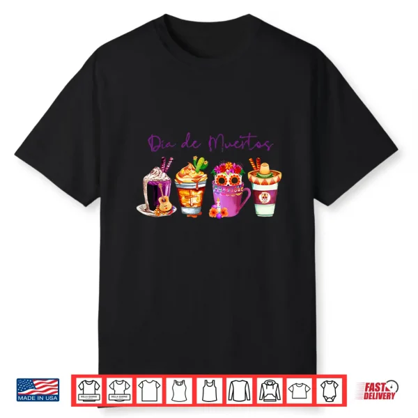 Dia De Los Muertos Skull Coffee Latte Day Of The Dead Drinks Shirt