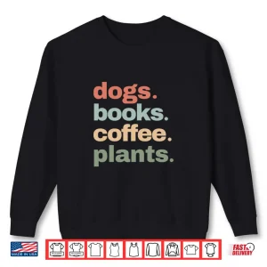 Sweatshirt Funny Dogs Books Coffee Plant Lover Gardening Mothers Day Shirt