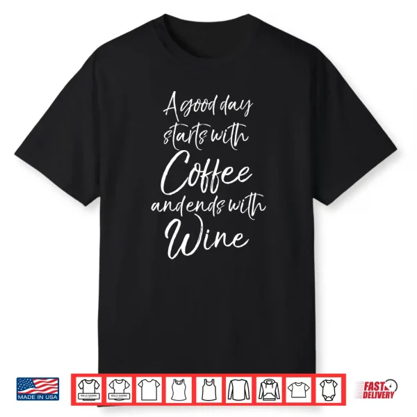 Funny Quote A Good Day Starts With Coffee And Ends With Wine Shirt