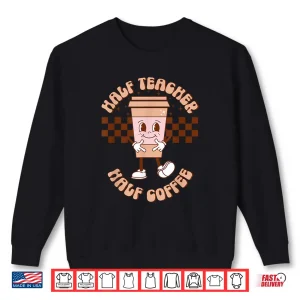 Sweatshirt Groovy Half Teacher Half Coffee Happy Teachers Day Shirt