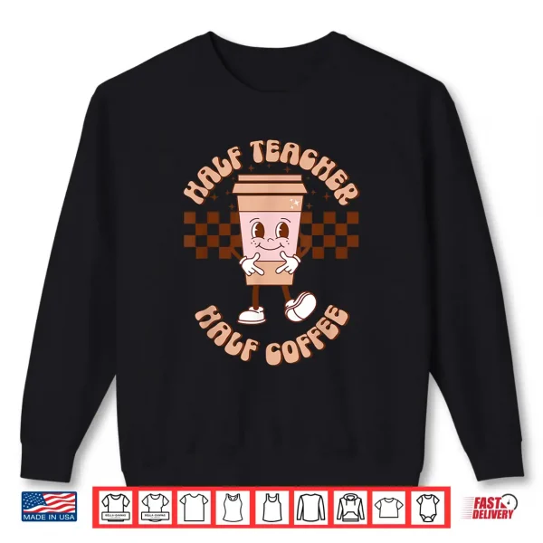 Sweatshirt Groovy Half Teacher Half Coffee Happy Teachers Day Shirt
