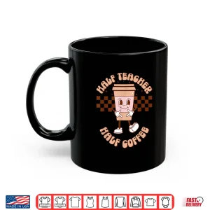 Mug Groovy Half Teacher Half Coffee Happy Teachers Day Shirt
