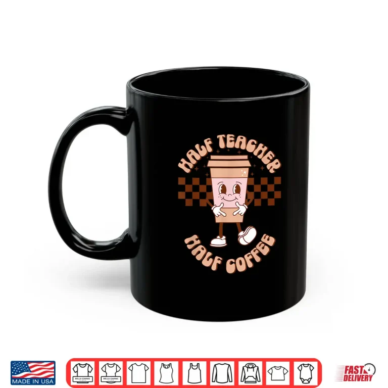 Mug Groovy Half Teacher Half Coffee Happy Teachers Day Shirt